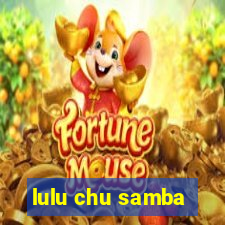 lulu chu samba